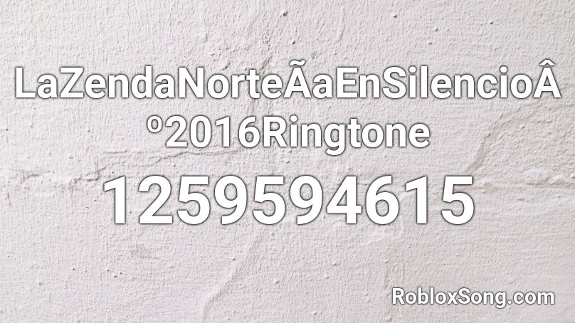 LaZendaNorteÃaEnSilencioÂº2016Ringtone Roblox ID