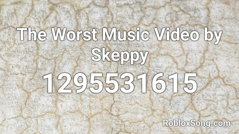 The Worst Music Video by Skeppy Roblox ID