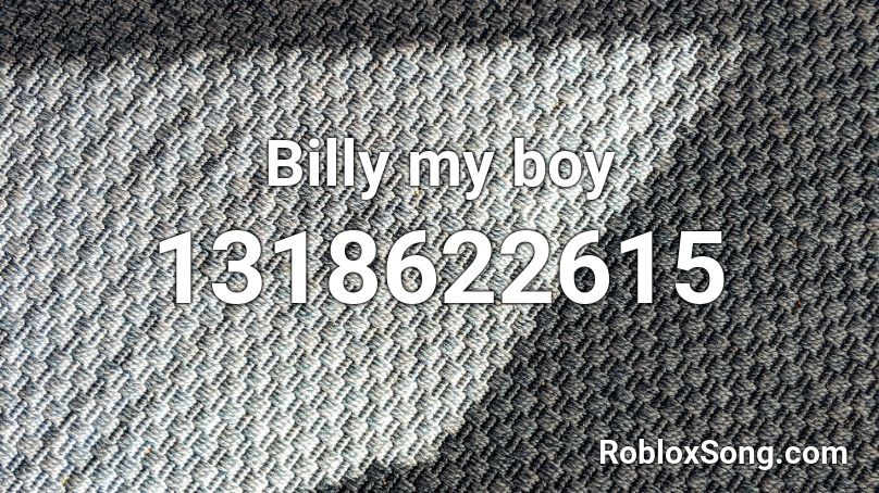 Billy my boy Roblox ID