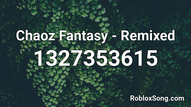 Chaoz Fantasy - Remixed Roblox ID