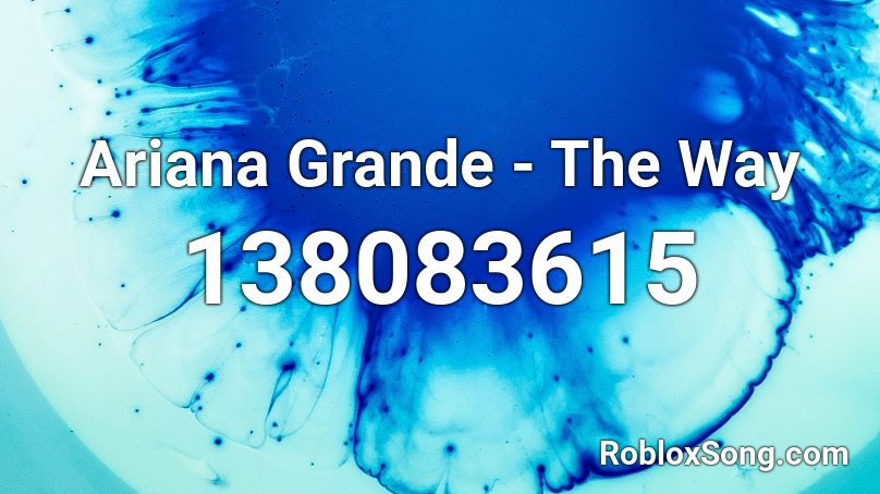 Ariana Grande - The Way Roblox ID