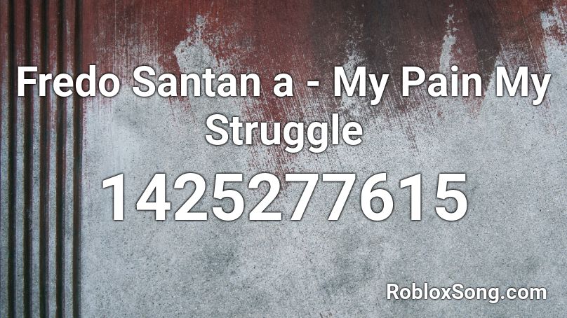 Fredo Santan a - My Pain My Struggle Roblox ID
