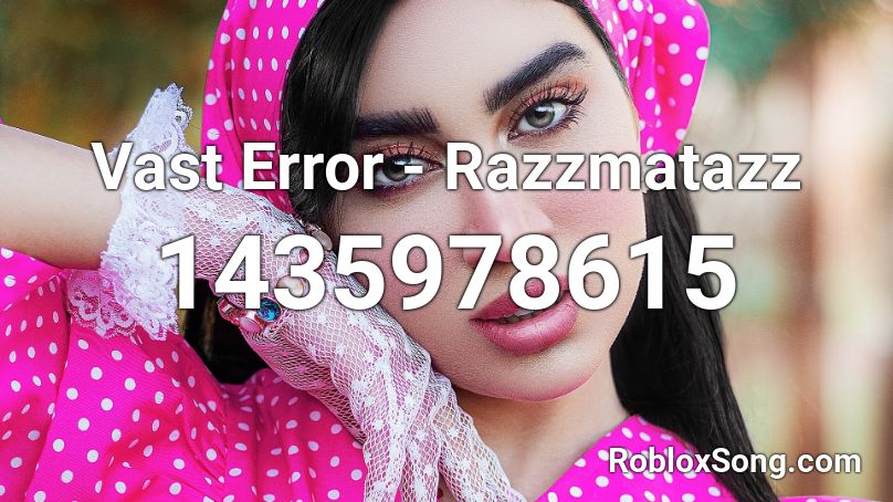 Vast Error - Razzmatazz Roblox ID