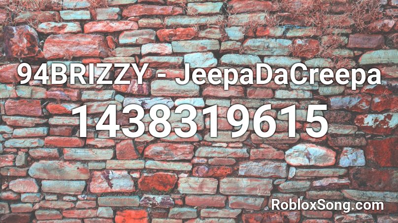 94BRIZZY - JeepaDaCreepa Roblox ID