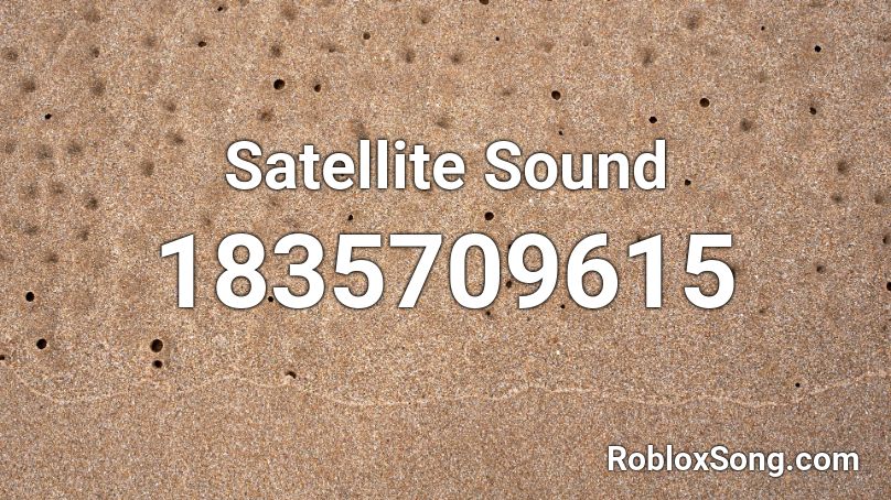 Satellite Sound Roblox ID