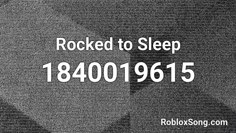 Rocked to Sleep Roblox ID