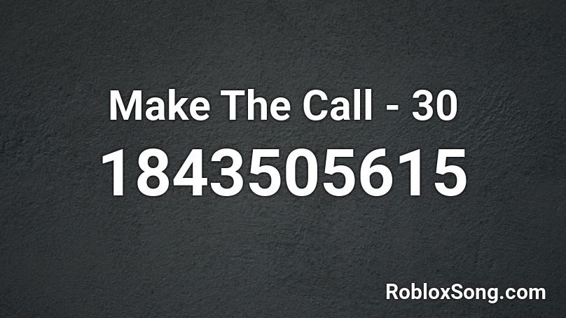Make The Call - 30 Roblox ID