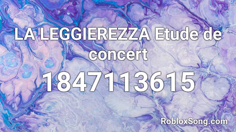 LA LEGGIEREZZA Etude de concert Roblox ID