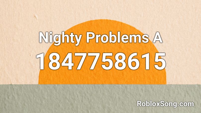 Nighty Problems A Roblox ID