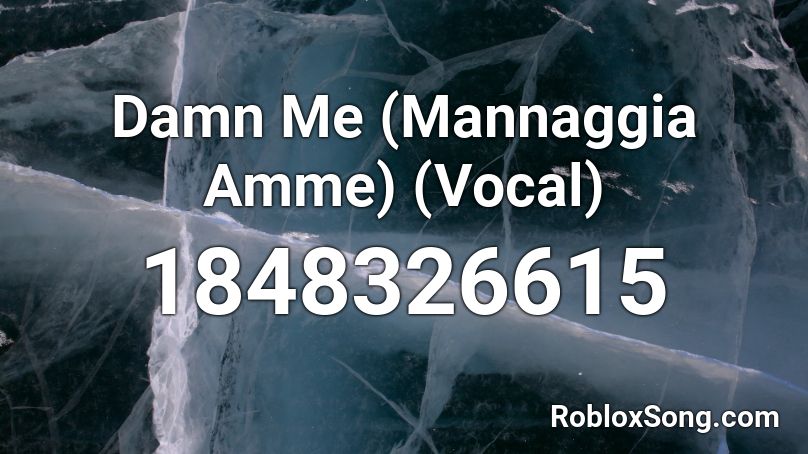 Damn Me (Mannaggia Amme) (Vocal) Roblox ID