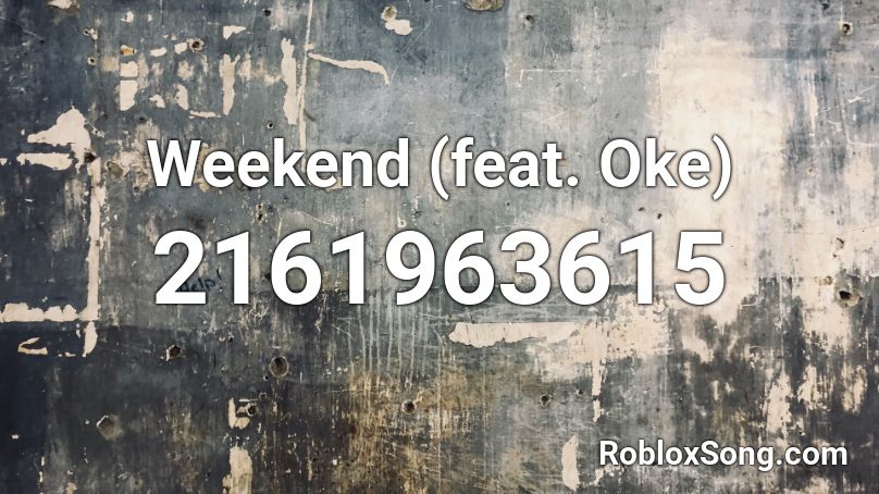 Weekend (feat. Oke) Roblox ID