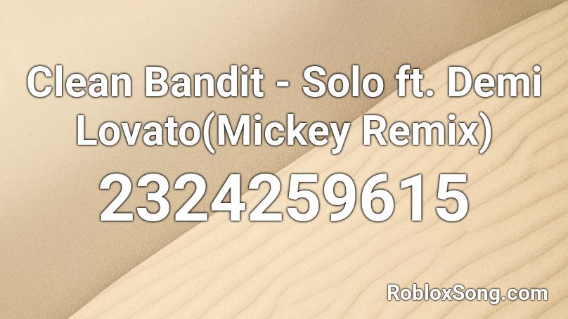 Clean Bandit Solo Ft Demi Lovato Mickey Remix Roblox Id Roblox Music Codes - solo song code roblox
