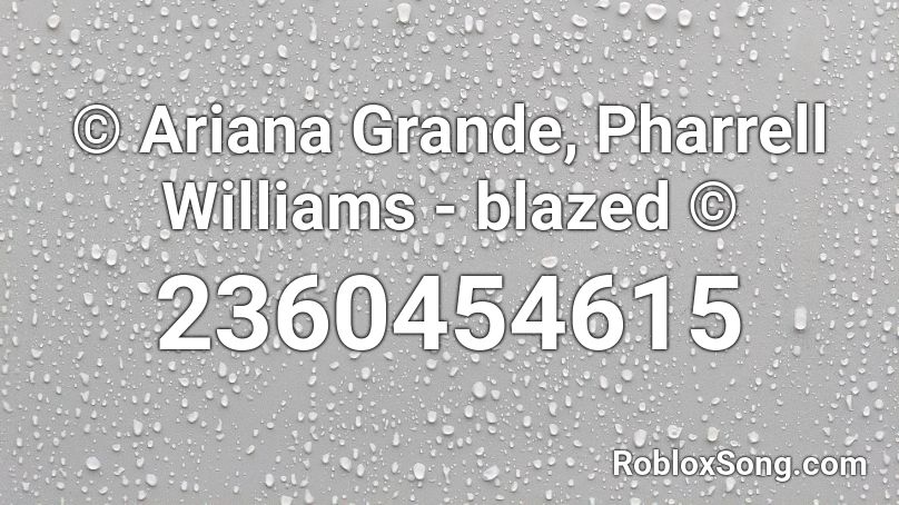 ariana grande roblox song pharrell blazed williams codes remember rating button updated please