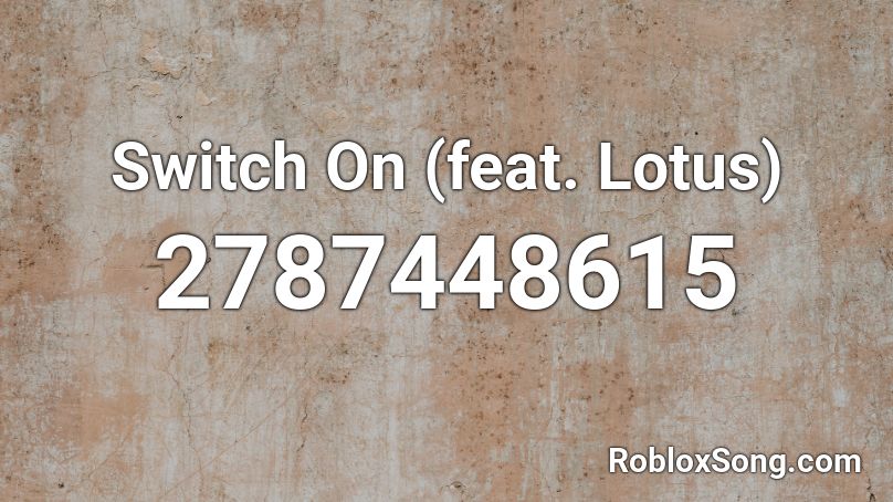 Switch On (feat. Lotus) Roblox ID