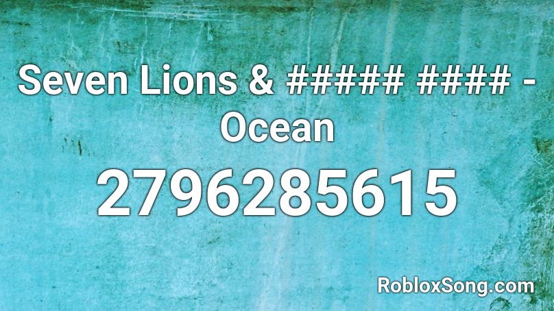 Seven Lions & ##### #### - Ocean Roblox ID