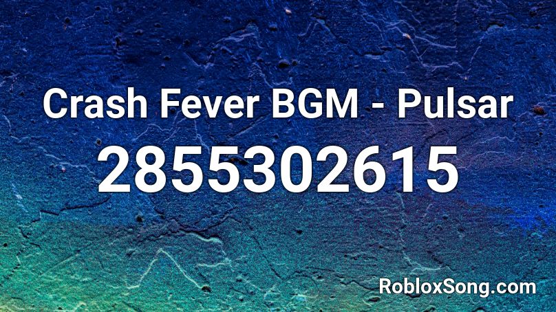 Crash Fever BGM - Pulsar Roblox ID