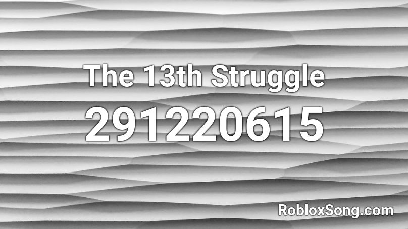 The 13th Struggle Roblox ID