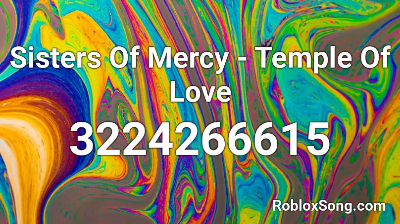 Sisters Of Mercy Temple Of Love Roblox Id Roblox Music Codes - ponyo theme song roblox id