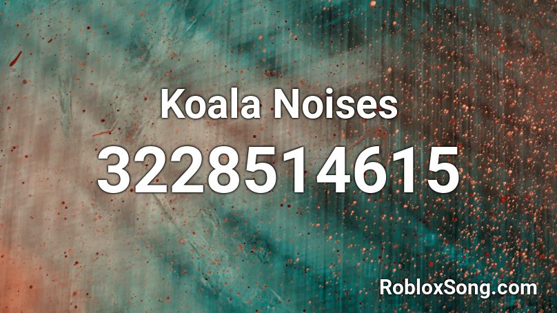 Koala Noises Roblox ID