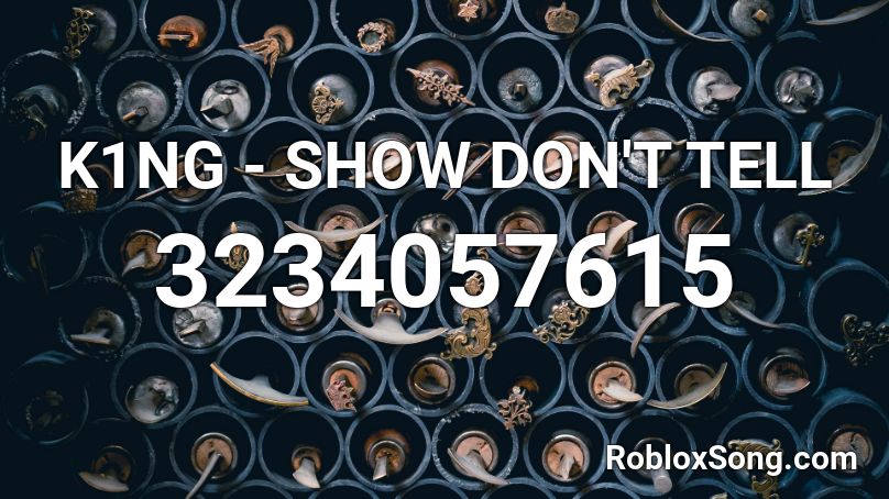 K1NG - SHOW DON'T TELL Roblox ID