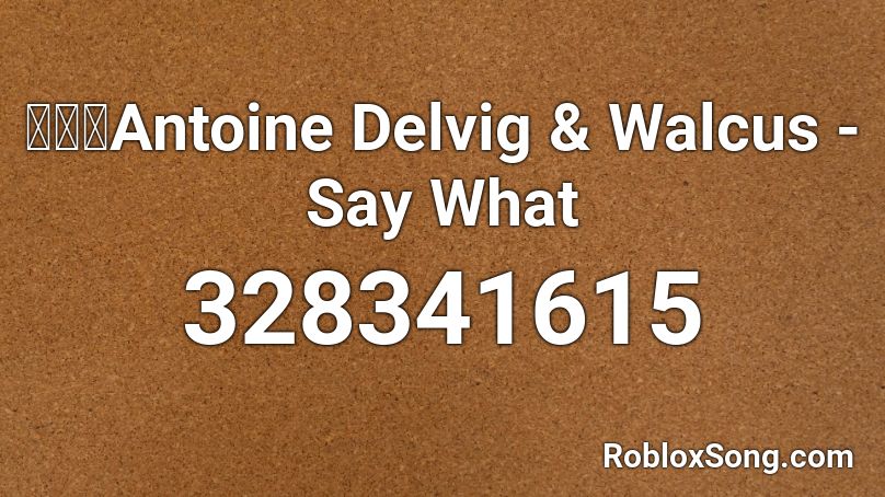 【🔊】Antoine Delvig & Walcus - Say What  Roblox ID