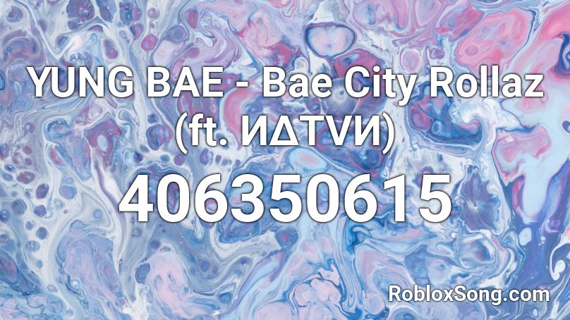 YUNG BAE - Bae City Rollaz (ft. ИΔΤVИ) Roblox ID