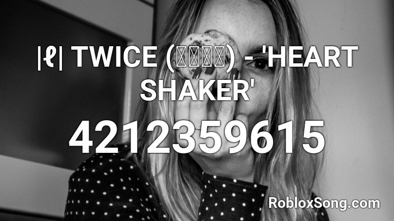 |ℓ| TWICE (트와이스) - 'HEART SHAKER' Roblox ID