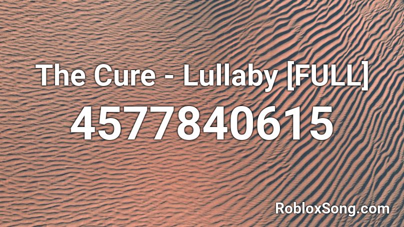 The Cure - Lullaby [FULL] Roblox ID