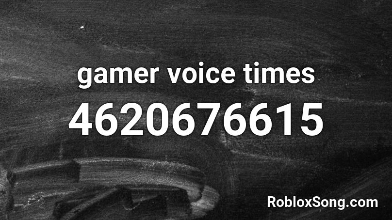 gamer voice times Roblox ID