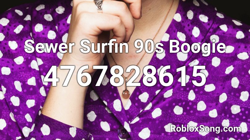 Sewer Surfin 90s Boogie Roblox ID