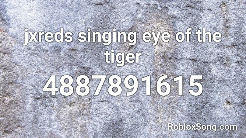 Jxreds Singing Eye Of The Tiger Roblox Id Roblox Music Codes - tiger song roblox id