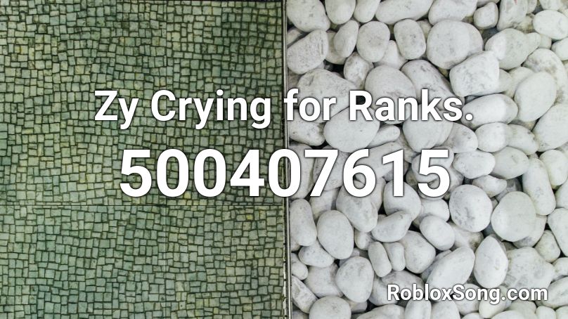 Zy Crying for Ranks. Roblox ID
