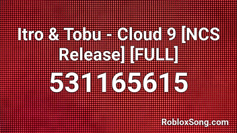 Itro & Tobu - Cloud 9 [NCS Release] [FULL] Roblox ID