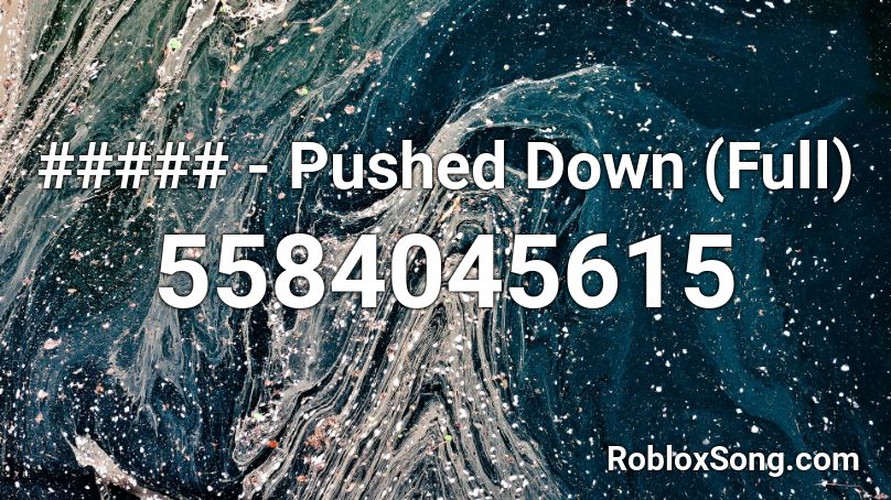 Pushed Down Full Roblox Id Roblox Music Codes - push me to the edge roblox id loud