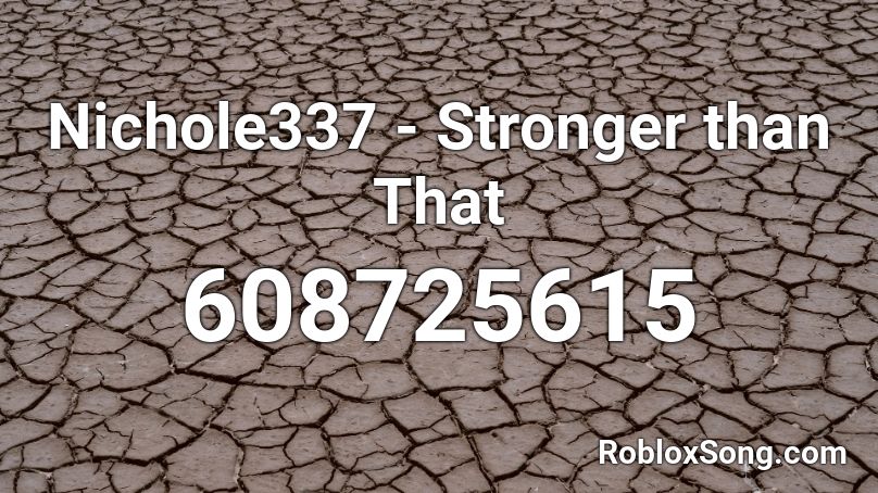 Nichole337 - Stronger than That Roblox ID