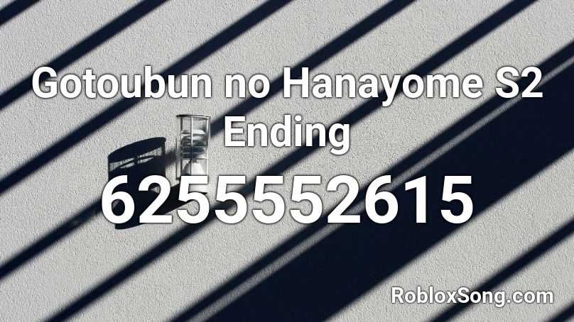 Gotoubun no Hanayome S2 Ending Roblox ID