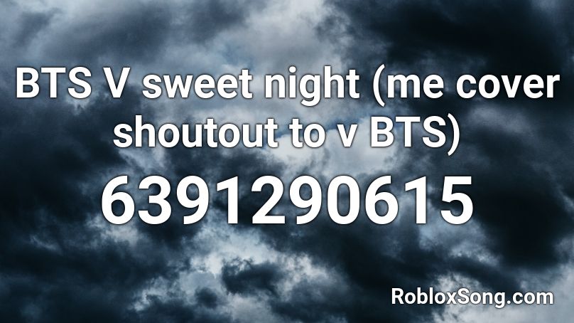 BTS V sweet night (me cover shoutout to v BTS) Roblox ID