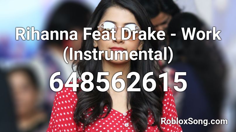 Rihanna Feat Drake - Work (Instrumental) Roblox ID