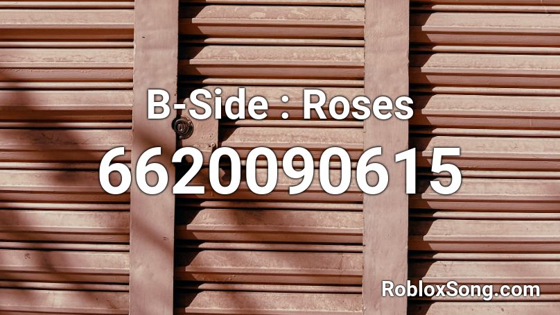 B-Side : Roses Roblox ID