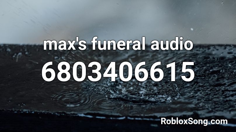 max's funeral audio  Roblox ID