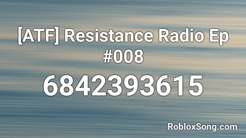 [ATF] Resistance Radio Ep #008 Roblox ID