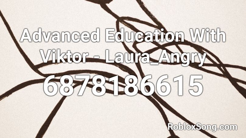 Advanced Education With Viktor - Laura_Angry Roblox ID