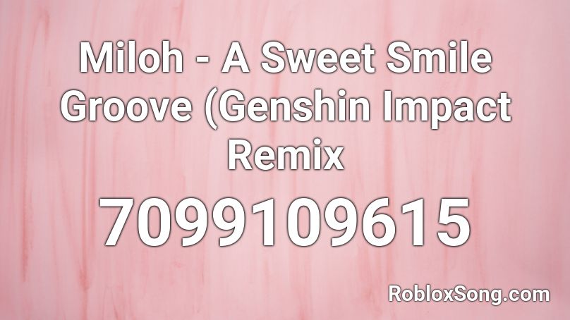 Miloh - A Sweet Smile Groove (Genshin Impact Remix Roblox ID