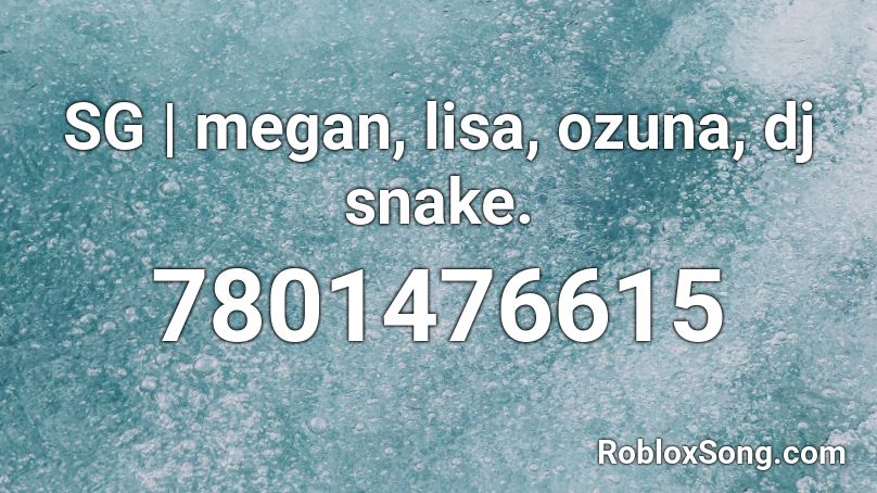 SG | megan, lisa, ozuna, dj snake. Roblox ID