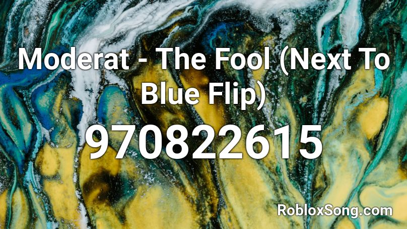 Moderat - The Fool (Next To Blue Flip) Roblox ID