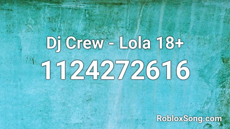 Dj Crew Lola 18 Roblox Id Roblox Music Codes - 18+ roblox id