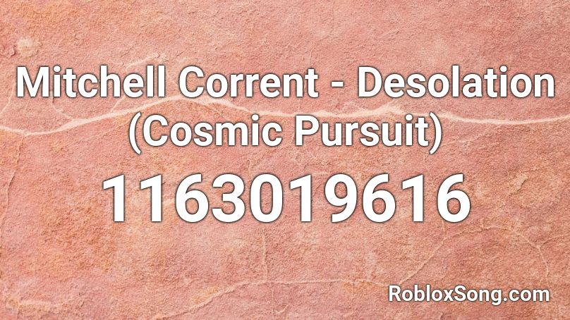 Mitchell Corrent - Desolation (Cosmic Pursuit) Roblox ID