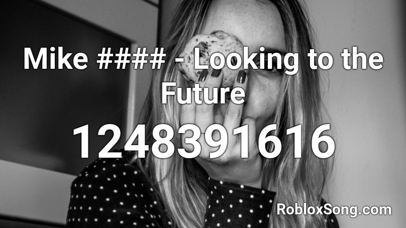 Mike #### - Looking to the Future Roblox ID