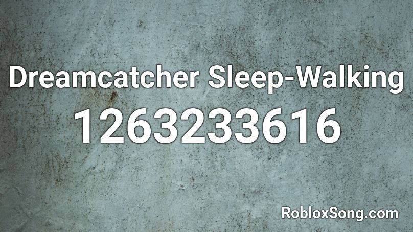 Dreamcatcher Sleep-Walking Roblox ID