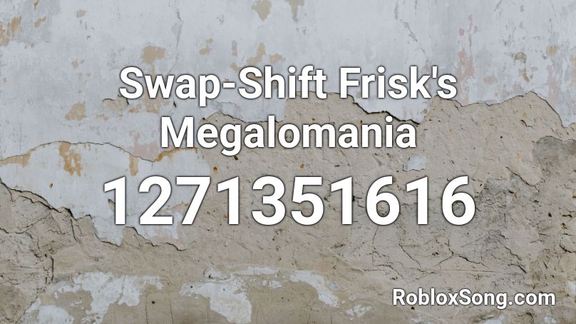 Swap-Shift Frisk's Megalomania Roblox ID